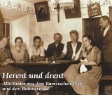 Herent und drent - Alte Bilder aus dem Bayerischen Wald und dem Böhmerwald Herent_und_drent_-_Alte_Bilder_aus_dem_Bayerischen_Wald_und_dem_Boehmerwald